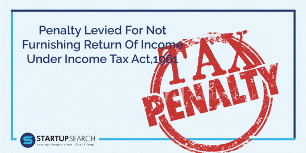 Penalty-Levied-For-Not-Furnishing-Return-Of-Income-Under-Income-Tax-Act,1961